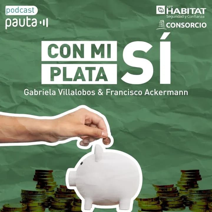 Cover of the Radio Pauta podcast Con mi plata Sí, with Gabriela Villalobos and Francisco Ackermann: a hand drops a coin into a white piggy bank on a green background